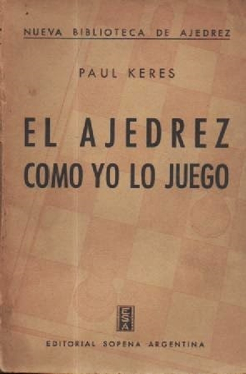 El Ajedrez como yo lo Juego
Paul Keres